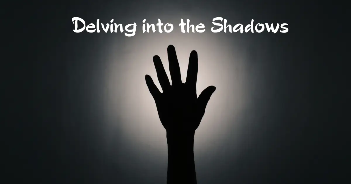 Delving into the Shadows